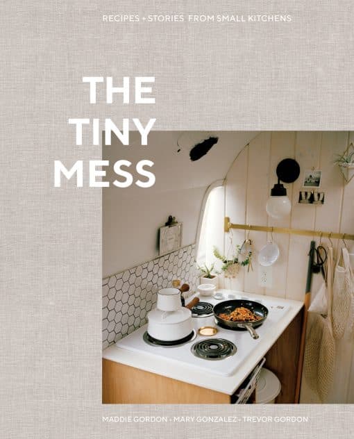 Recipes and Stories from Small Kitchens: The Tiny Mess