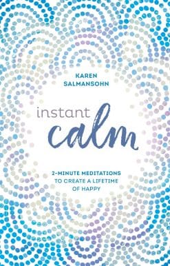 Instant Calm: 2-Minute Meditations to Create a Lifetime of Happy