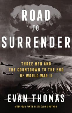 Road to Surrender: Three Men and the Countdown to the End of World War II