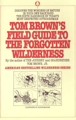 Tom Brown's Field Guide to the Forgotten Wilderness: Discover the Wonders of Nature in Your Own Backyard