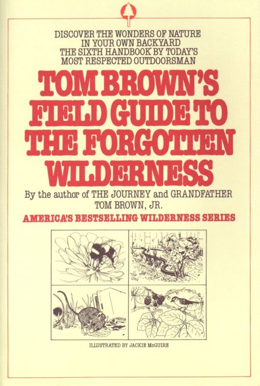 Tom Brown's Field Guide to the Forgotten Wilderness: Discover the Wonders of Nature in Your Own Backyard