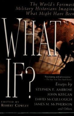 The World's Foremost Historians Imagine What Might Have Been: What If?