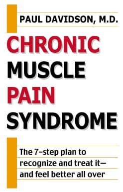 Chronic Muscle Pain Syndrome: The 7-Step Plan to Recognize and Treat It--and Feel Better All Over