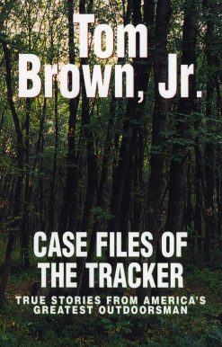 True Stories from America's Greatest Outdoorsman: Case Files of the Tracker