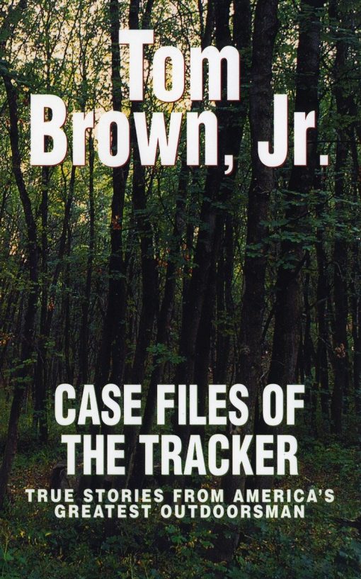 True Stories from America's Greatest Outdoorsman: Case Files of the Tracker