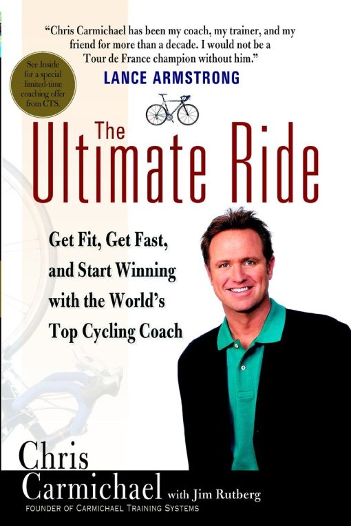 The Ultimate Ride: Get Fit, Get Fast, and Start Winning with the World's Top Cycling Coach