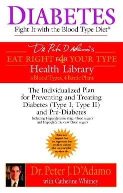 Diabetes: Fight It with the Blood Type Diet: The Individualized Plan for Preventing and Treating Diabetes (Type I, Type II) and Pre-Diabetes