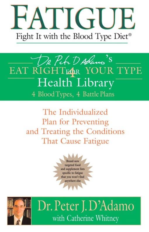 Fatigue: Fight It with the Blood Type Diet: The Individualized Plan for Preventing and Treating the Conditions That Cause Fatigue