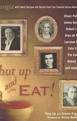 Shut Up and Eat!: Mangia with the Stories and Recipes from Your Favorite Italian-American Stars