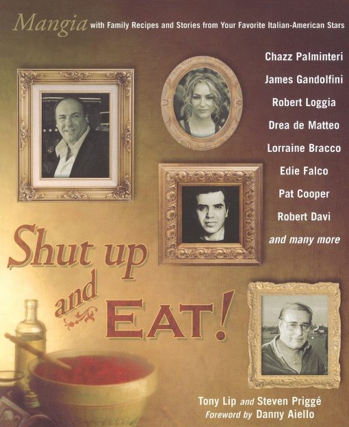 Shut Up and Eat!: Mangia with the Stories and Recipes from Your Favorite Italian-American Stars