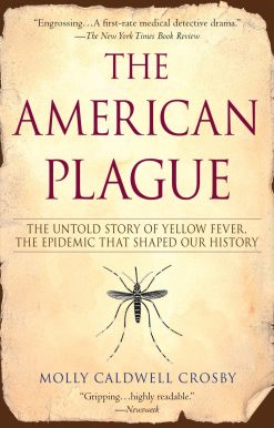 The Untold Story of Yellow Fever, The Epidemic That Shaped Our History: The American Plague