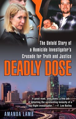 Deadly Dose: The Untold Story of a Homicide Investigator's Crusade for Truth and Justice