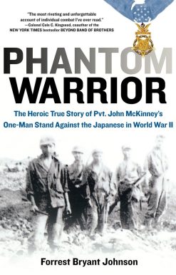 Phantom Warrior: The Heroic True Story of Private John McKinney's One-Man Stand Against theJapane se in World War II