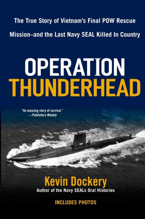 Operation Thunderhead: The True Story of Vietnam's Final POW Rescue Mission--and the last Navy Seal Kil led in Country