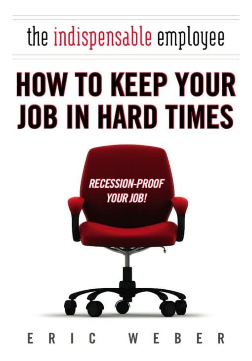 How to Keep Your Job in Hard Times: The Indispensable Employee