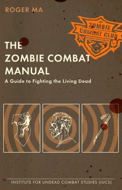 The Zombie Combat Manual: A Guide to Fighting the Living Dead