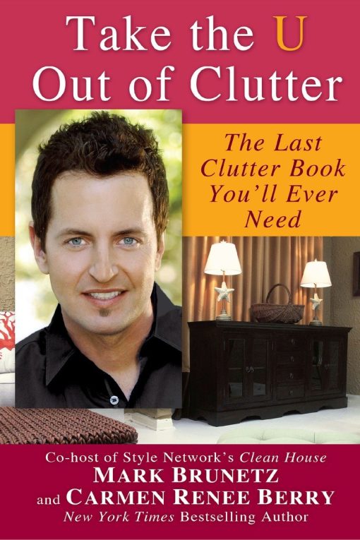 Take the U out of Clutter: The Last Clutter Book You'll Ever Need