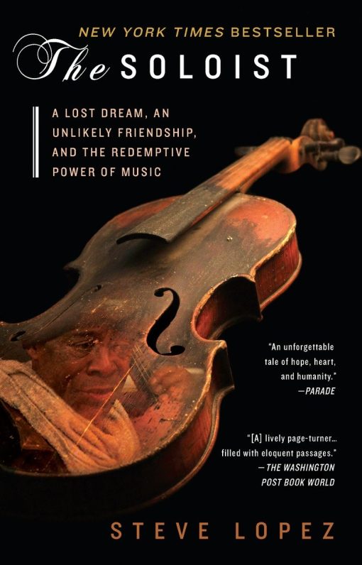 A Lost Dream, an Unlikely Friendship, and the Redemptive Power of Music: The Soloist