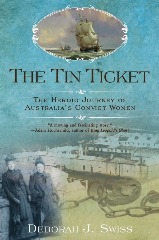 The Tin Ticket: The Heroic Journey of Australia's Convict Women