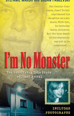 I'm No Monster: The Horrifying True Story of Josef Fritzl