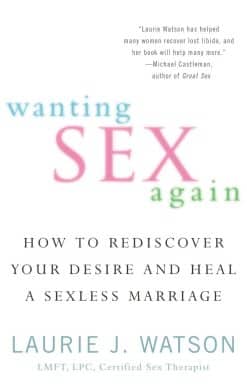 Wanting Sex Again: How to Rediscover Your Desire and Heal a Sexless Marriage