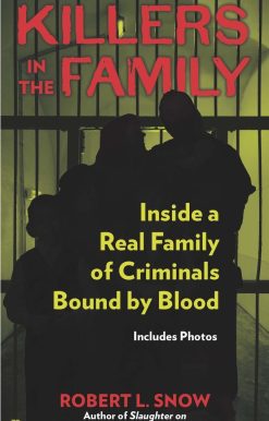 Killers in the Family: Inside a Real Family of Criminals Bound by Blood