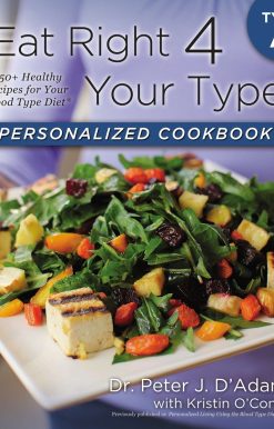 Eat Right 4 Your Type Personalized Cookbook Type A: 150+ Healthy Recipes For Your Blood Type Diet