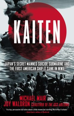 Japan's Secret Manned Suicide Submarine And the First American Ship It Sank in WWII: Kaiten