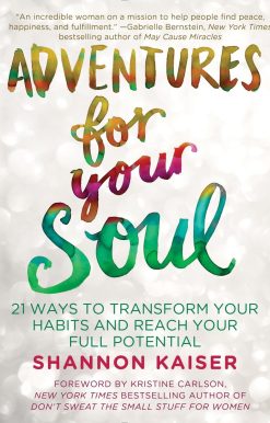 Adventures for Your Soul: 21 Ways to Transform Your Habits and Reach Your Full Potential