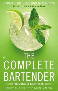 The Complete Bartender: How to Mix Like a Pro, Updated with Exciting New Drinks, Revised Edition