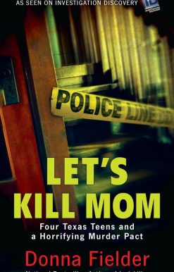 Four Texas Teens and a Horrifying Murder Pact: Let's Kill Mom