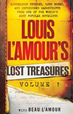Mysterious Stories, Lost Notes, and Unfinished Manuscripts from One of the World's Most Popular Novelists: Louis L'Amour's Lost Treasures: Volume 1