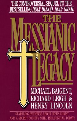 The Messianic Legacy: Startling Evidence About Jesus Christ and a Secret Society Still Influential Today!