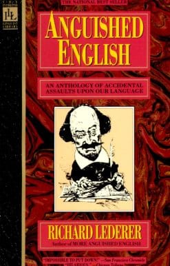 Anguished English: An Anthology of Accidental Assualts Upon Our Language