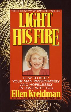 Light His Fire: How to Keep Your Man Passionately and Hopelessly in Love With You