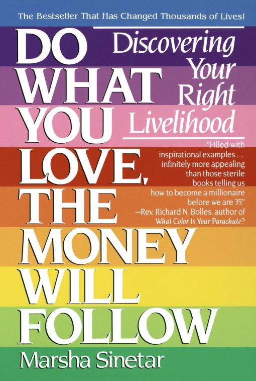 Discovering Your Right Livelihood: Do What You Love, The Money Will Follow