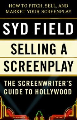 Selling a Screenplay: The Screenwriter's Guide to Hollywood
