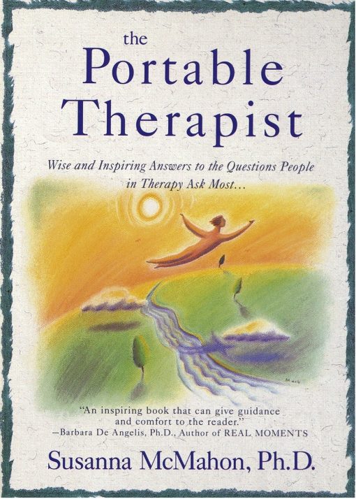 The Portable Therapist: Wise and Inspiring Answers to the Questions People in Therapy Ask the Most...