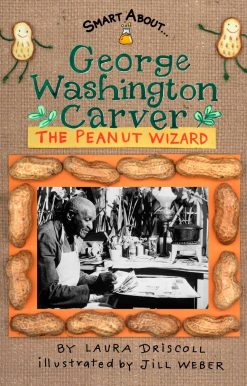 George Washington Carver: The Peanut Wizard