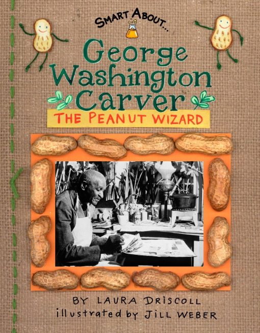 George Washington Carver: The Peanut Wizard