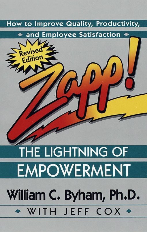 How to Improve Quality, Productivity, and Employee Satisfaction: Zapp! The Lightning of Empowerment