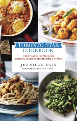 Toronto Star Cookbook: More than 150 Diverse and Delicious Recipes Celebrating Ontario