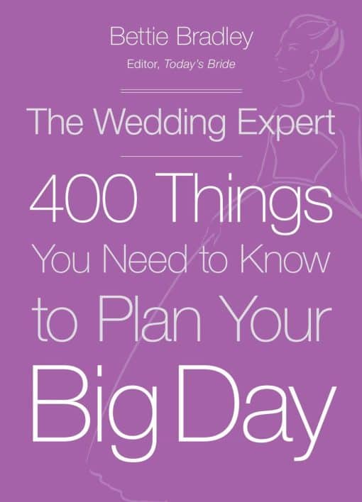 400 Things You Need to Know to Plan Your Big Day: The Wedding Expert