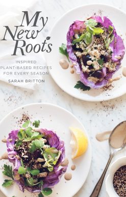 My New Roots: Inspired Plant-Based Recipes for Every Season: A Cookbook