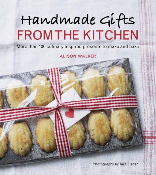 More than 100 Culinary Inspired Presents to Make and Bake: A Baking Book: Handmade Gifts from the Kitchen