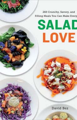 Salad Love: 260 Crunchy, Savory, and Filling Meals You Can Make Every Day: A Cookbook