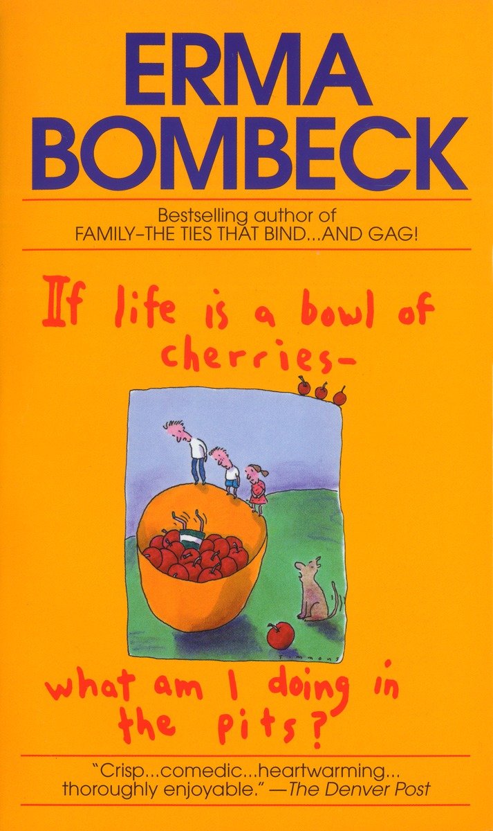 9780449208397 If Life Is a Bowl of Cherries What Am I Doing in the Pits?: Bestselling author of Family--The Ties That Bind...And Gag!