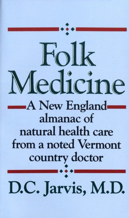 Folk Medicine: A New England Almanac of Natural Health Care from a Noted Vermont Country Doctor