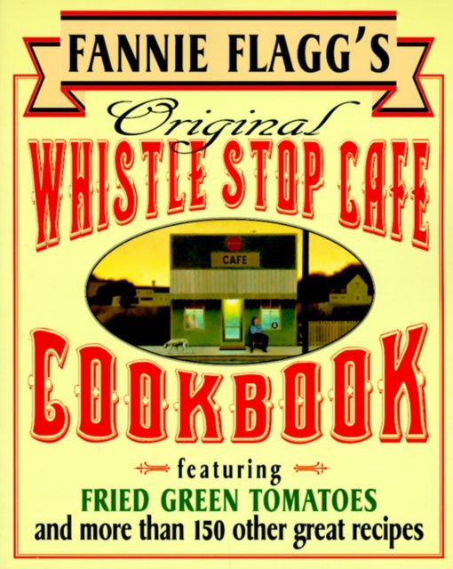 Featuring : Fried Green Tomatoes, Southern Barbecue, Banana Split Cake, and Many Other Great Recipes: Fannie Flagg's Original Whistle Stop Cafe Cookbook