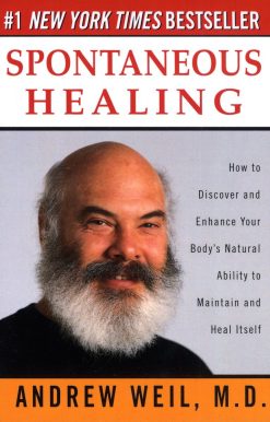 Spontaneous Healing: How to Discover and Enhance Your Body's Natural Ability to Maintain and Heal  Itself